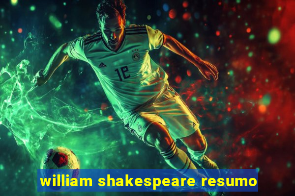 william shakespeare resumo